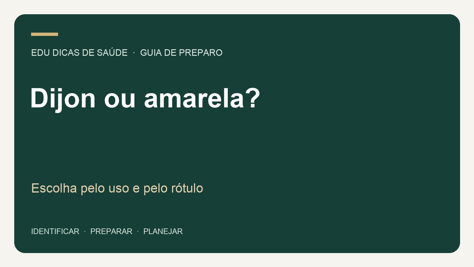 Dijon ou amarela?: Escolha pelo uso e pelo rótulo. Arte editorial EDU Dicas de Saúde.