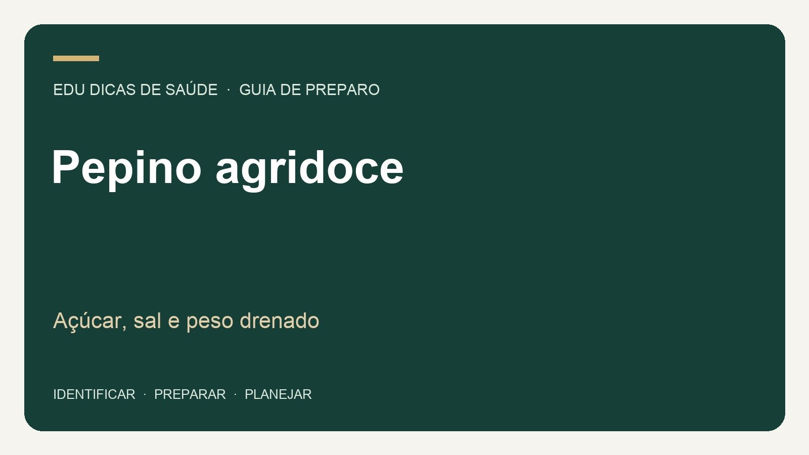 Pepino agridoce: Açúcar, sal e peso drenado. Arte editorial EDU Dicas de Saúde.