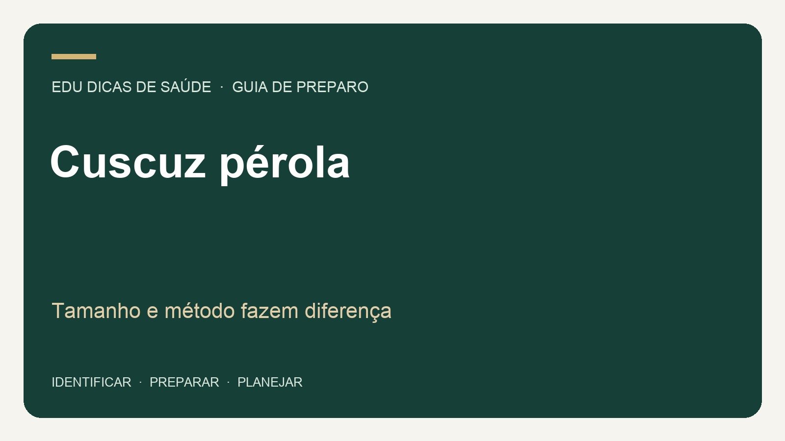 Cuscuz pérola: Tamanho e método fazem diferença. Arte editorial EDU Dicas de Saúde.